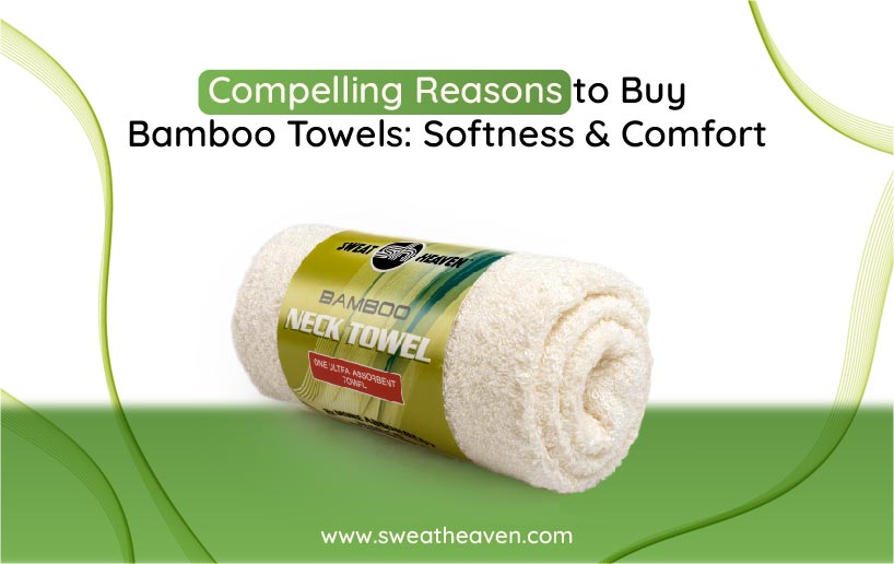 Compelling Reasons to Buy Bamboo Towels: Softness & Comfort