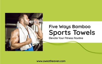 Five Ways Bamboo Sports Towel: Elevate Your Fitness Routine