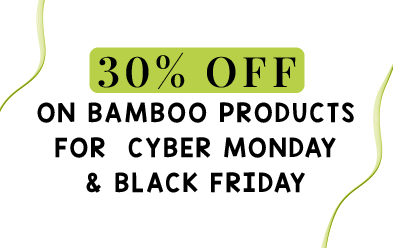 30% Off on Bamboo Products For Cyber Monday & Black Friday