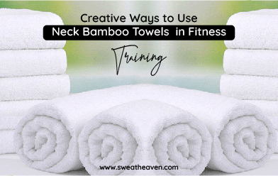 Creative Ways to Use Neck Bamboo Towels in Fitness Training